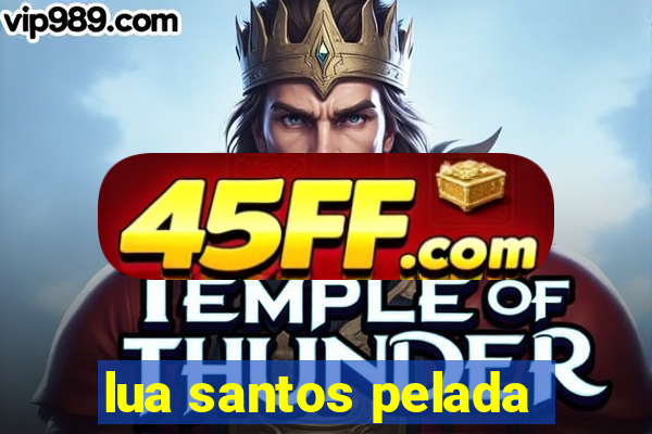 lua santos pelada